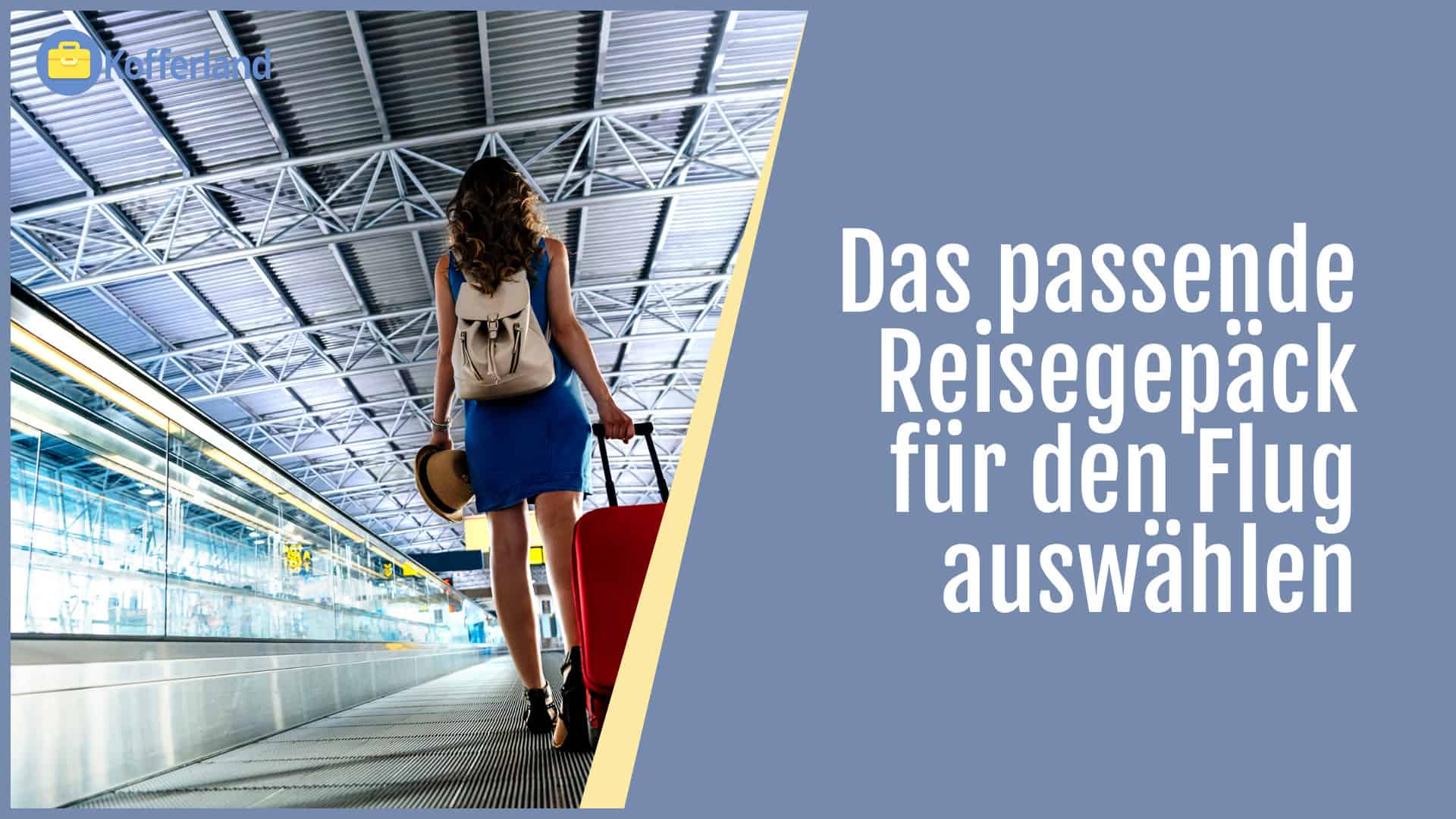 Kofferland Reisegepäck Flug Auswahl Kofferland passendes Reisegepäck für den Flug auswählen